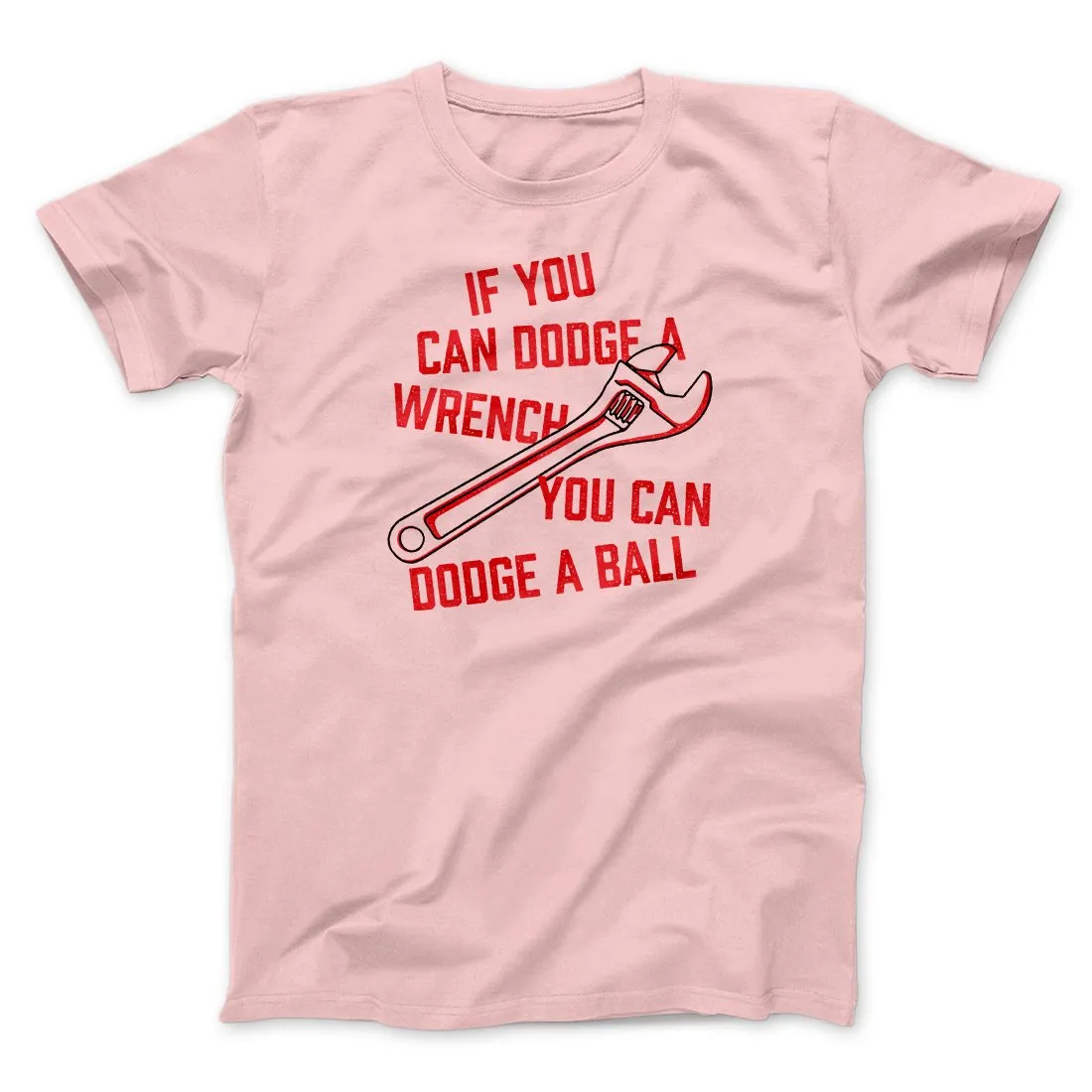 If You Can Dodge A Wrench You Can Dodge A Ball Funny Movie Men/Unisex T-Shirt