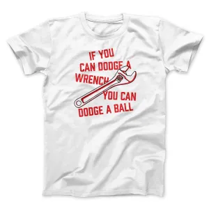 If You Can Dodge A Wrench You Can Dodge A Ball Funny Movie Men/Unisex T-Shirt