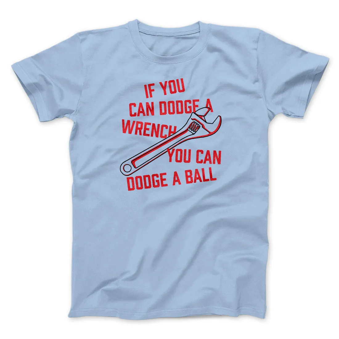 If You Can Dodge A Wrench You Can Dodge A Ball Funny Movie Men/Unisex T-Shirt